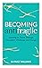 Becoming AntiFragile: Learning to Thrive Through Disruption, Challenge and Change