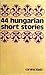 44 hungarian short stories