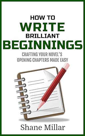 How to Write Brilliant Beginnings: Crafting Your Novel's Opening Chapters Made Easy