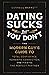 Dating Sucks, but You Don't: The Modern Guy's Guide to Total Confidence, Romantic Connection, and Finding the Perfect Partner