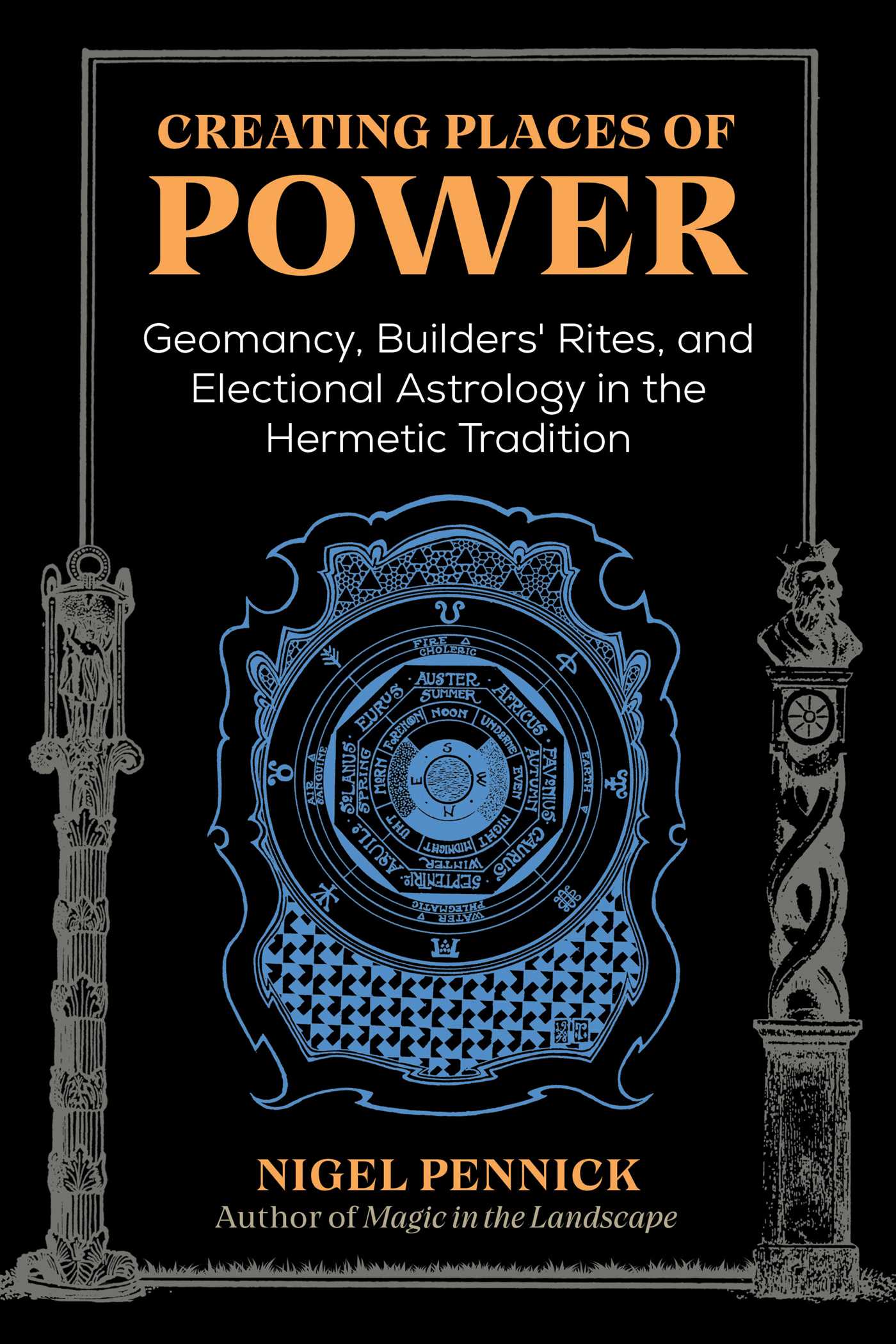 Creating Places of Power: Geomancy, Builders' Rites, and Electional Astrology in the Hermetic Tradition (Paperback)