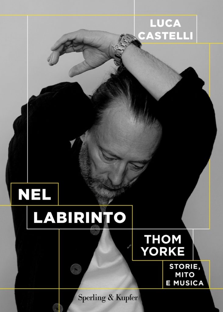 Nel labirinto. Thom Yorke: Storie, mito e musica