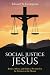 SOCIAL JUSTICE JESUS: Justice, Mercy, and Faith as Presented in the Sermon on the Mount