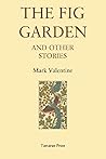 The Fig Garden and Other Stories by Mark Valentine