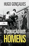 O coração dos homens by Hugo Gonçalves