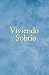 Viviendo Sobrio: Métodos prácticos que los alcohólicos han utilizado para vivir sin beber (Spanish Edition)