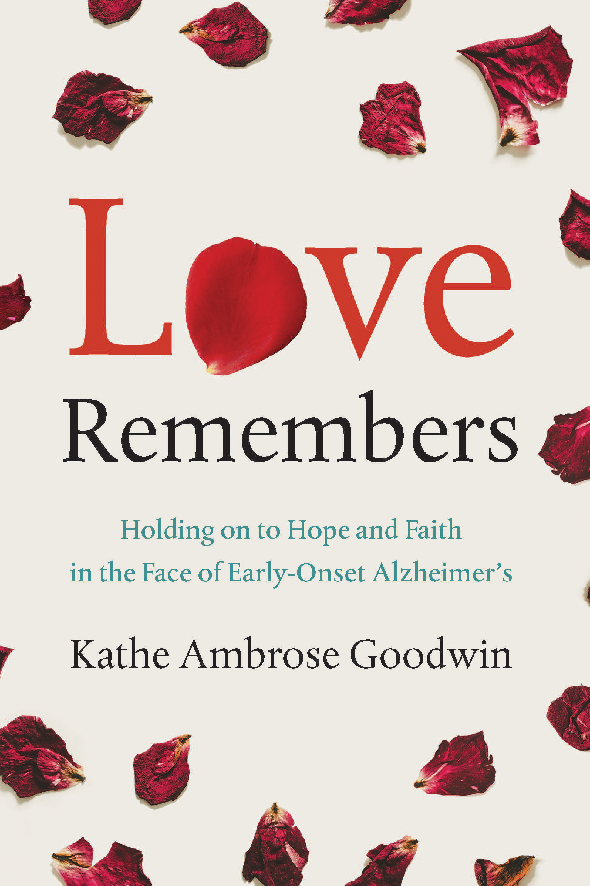 Love Remembers: Holding on to Hope and Faith in the Face of Early-Onset Alzheimer’s (Kindle Edition)