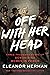 Off with Her Head: Three Thousand Years of Demonizing Women in Power