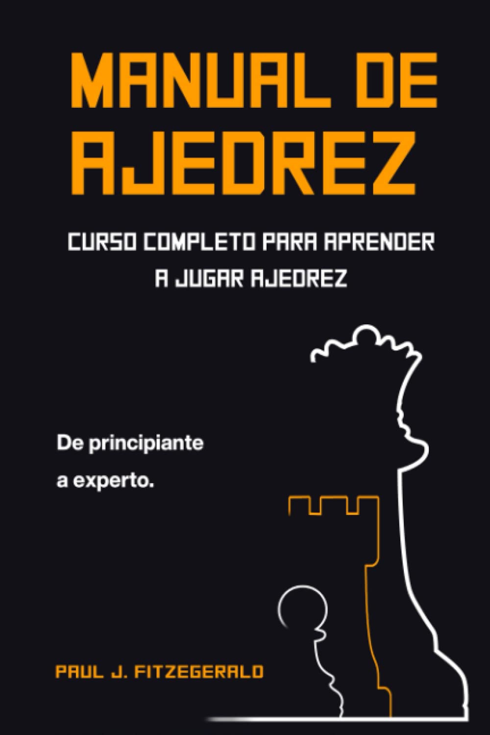 Manual de ajedrez: Curso completo para aprender a jugar ajedrez: de principiante a experto (Spanish Edition)
