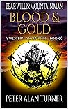 Bear Willis: Mountain Man: The Making Of A Mountain Man: Blood and Gold: A Sixth Mountain Man Adventure (A Bear Willis: Mountain Man Novel Book 6)