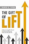 The Gift of Lift: Harnessing the Power of Stewardship to Elevate the World The Gift of Lift: Harnessing the Power of Stewardship to Elevate the World
