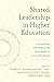 Shared Leadership in Higher Education by Elizabeth M Holcombe