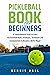 Pickleball Book For Beginners: A Comprehensive Guide to Learn the Pickleball Rules, Strategies, Techniques and Fundamentals to Become a Better Player (Mastering the Game of Pickleball 1)