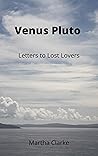 Venus Pluto : Letters to Lost Lovers
