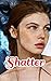 Shatter: A Hate to Love Wer...