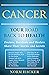 Cancer: Your Road Back To Health: Doctors, Survivors And Healers Share Their Stories And Secrets
