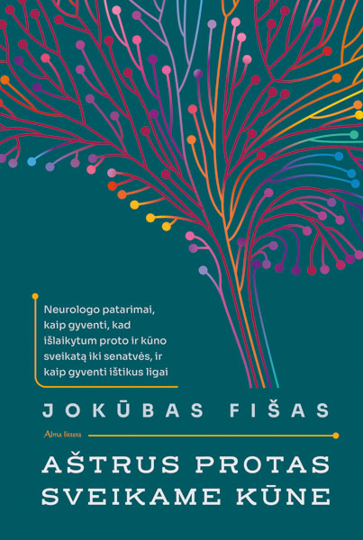 Aštrus protas sveikame kūne: neurologo patarimai, kaip gyventi, kad išlaikytum proto ir kūno sveikatą iki senatvės ir kaip išgyventi ištikus ligai (Hardcover)