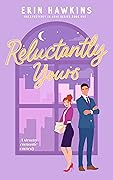 Reluctantly Yours (Unexpectedly in Love, #1)