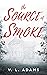 The Source of Smoke by V.L. Adams