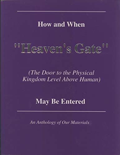 How and When "Heaven's Gate" (The Door to the Physical Kingdom Level Above Human) May Be Entered: An Anthology of Our Materials