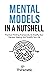Mental Models In A Nutshell: Practical Thinking Frameworks To Amplify Your Decision Making And Simplify Your Life (Decision Making Mastery)