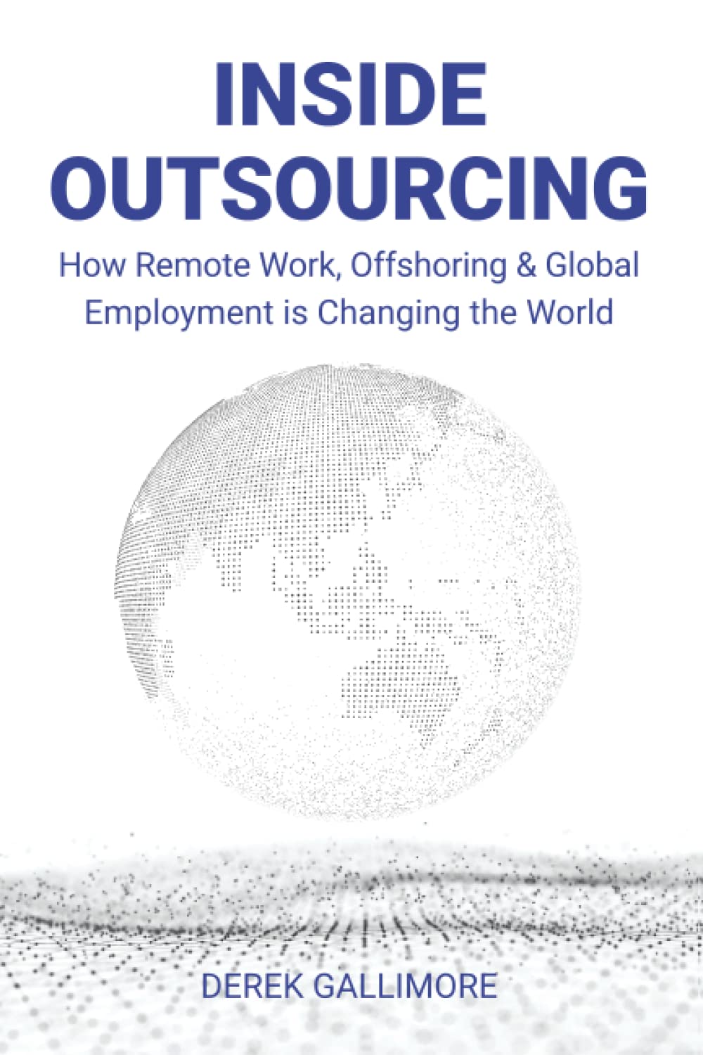 Inside Outsourcing: How Remote Work, Offshoring & Global Employment is Changing the World