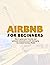 Airbnb for Beginners: How to Grow Your Income and Generate Tremendous Profit Leveraging the Airbnb Business Model