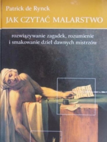 Jak czytać malarstwo. Rozwiązywanie zagadek, rozumienie i smakowanie dzieł dawnych mistrzów