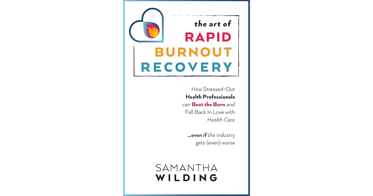 The Art of Rapid Burnout Recovery: How Stressed-Out Health ...