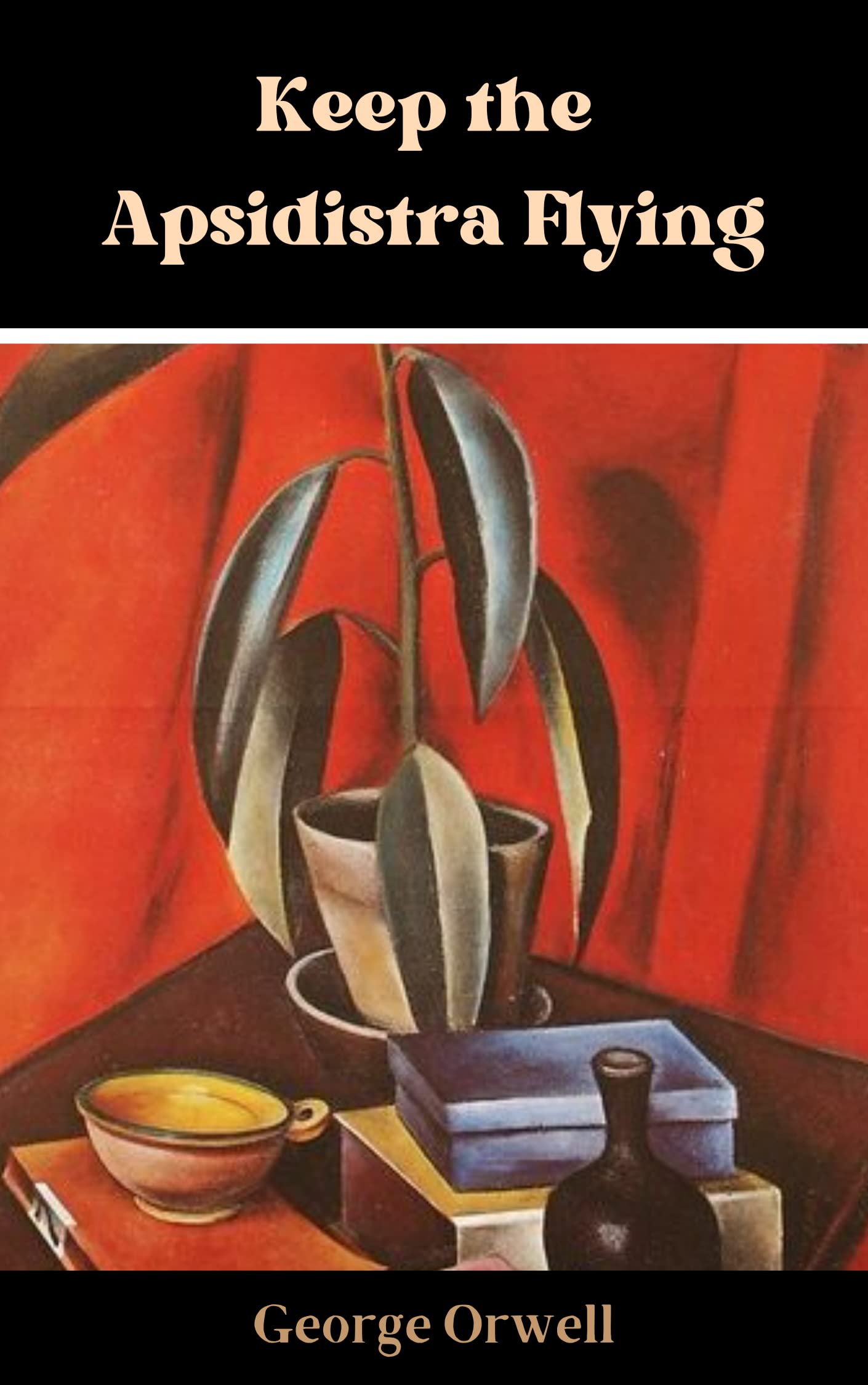 Keep the Aspidistra Flying: With the Introductory Essay 'Why I Write'