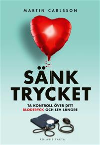 Sänk trycket: ta kontroll över ditt blodtryck och lev längre (Hardcover)