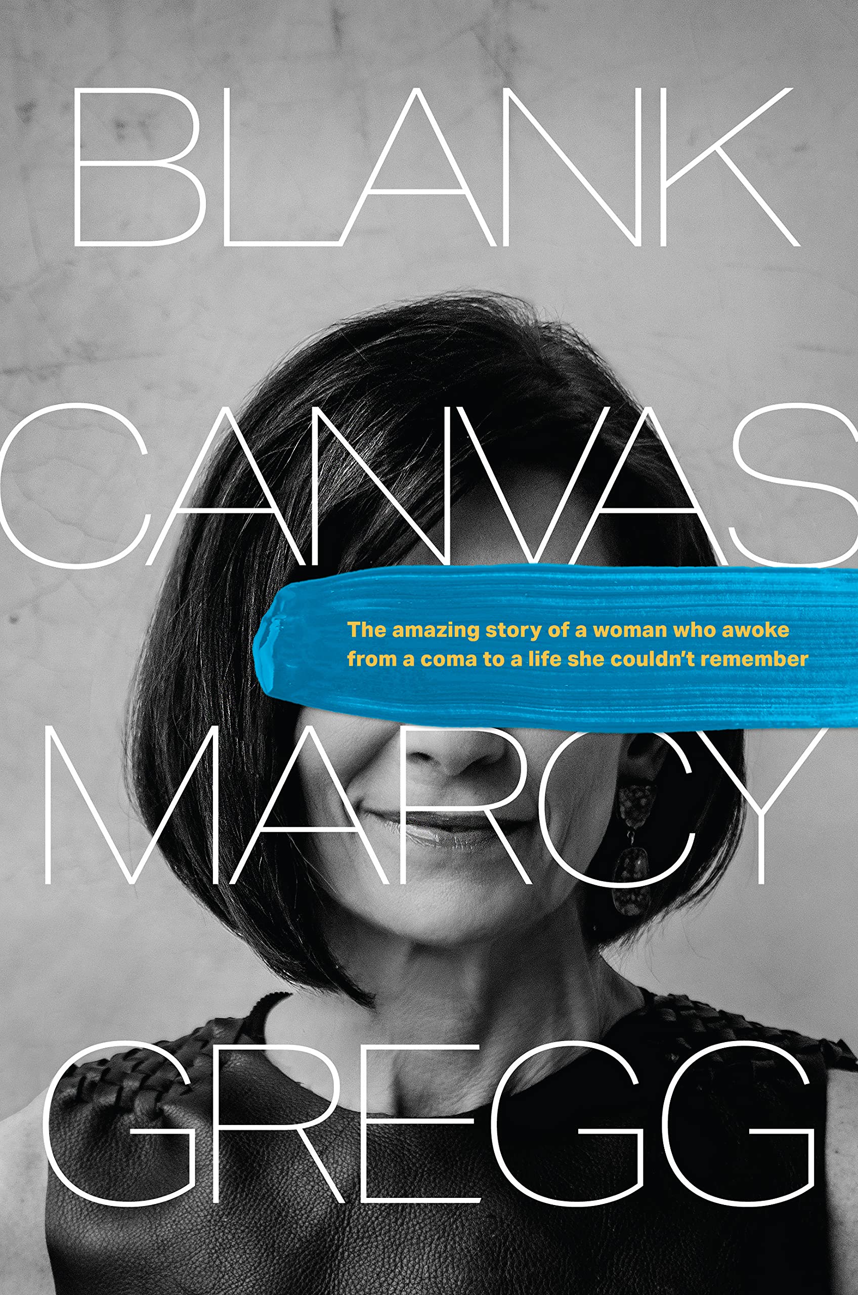 Blank Canvas: The Amazing Story of a Woman Who Awoke from a Coma to a Life She Couldn’t Remember