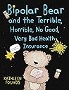 Bipolar Bear and the Terrible, Horrible, No Good, Very Bad He... by Kathleen Founds