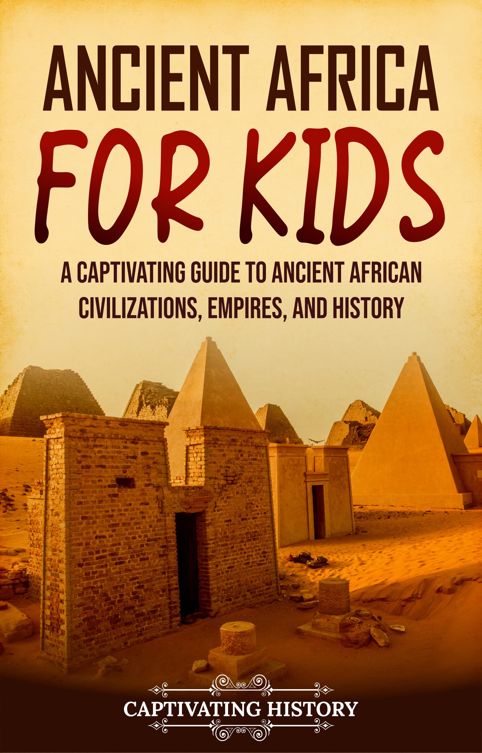 Ancient Africa for Kids: A Captivating Guide to Ancient African Civilizations, Empires, and History (History for Children)