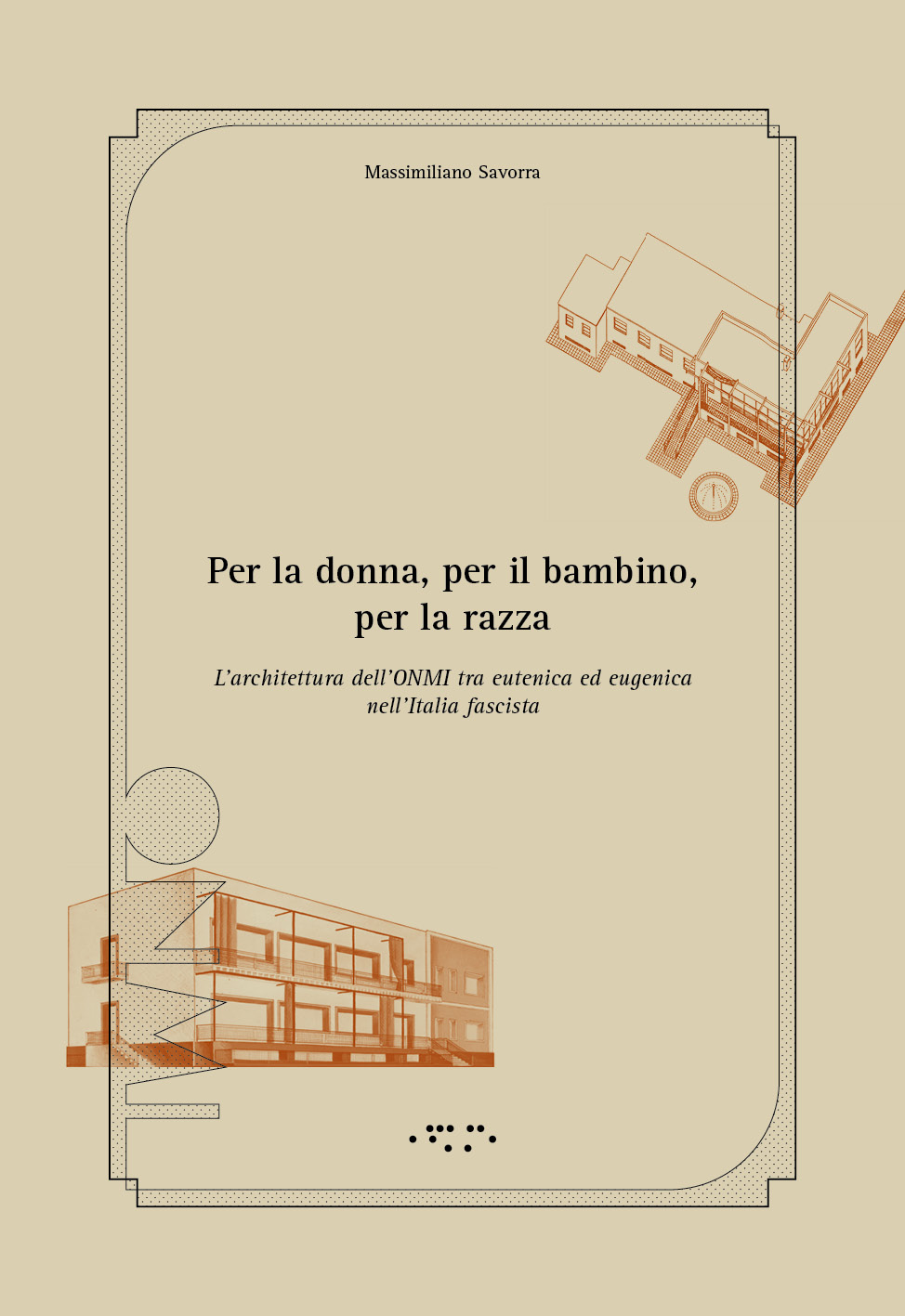 Per la donna, per il bambino, per la razza: L'architettura dell'ONMI tra eutenica ed eugenica nell'Italia fascista
