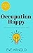 Occupation Happy: How to wo...