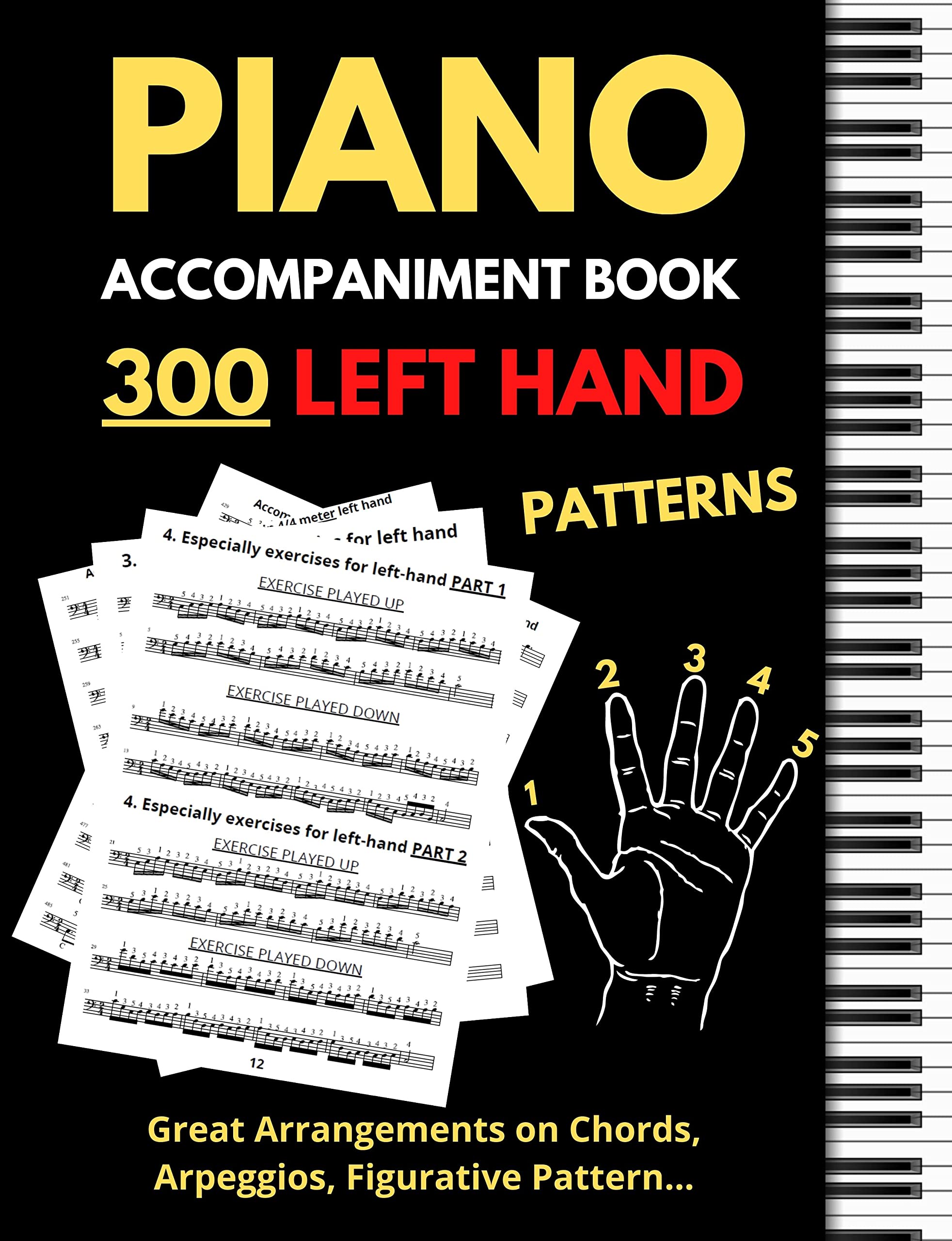 Piano Accompaniment Book, 300 Left Hand Patterns: Great Arrangements on Chords, Arpeggios, Figurative Pattern, Keyboard Styles for Left Hand, (Essential Piano Exercises)