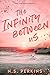 The Infinity Between Us by N.S. Perkins The Infinity Between Us by N.S. Perkins