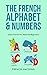 The French Alphabet & Numbe...