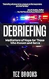 Debriefing: Meditations of Hope for Those Who Protect and Serve