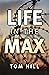 Life in the Max by Tom Hill