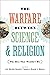 The Warfare between Science & Religion: The Idea That Wouldn't Die
