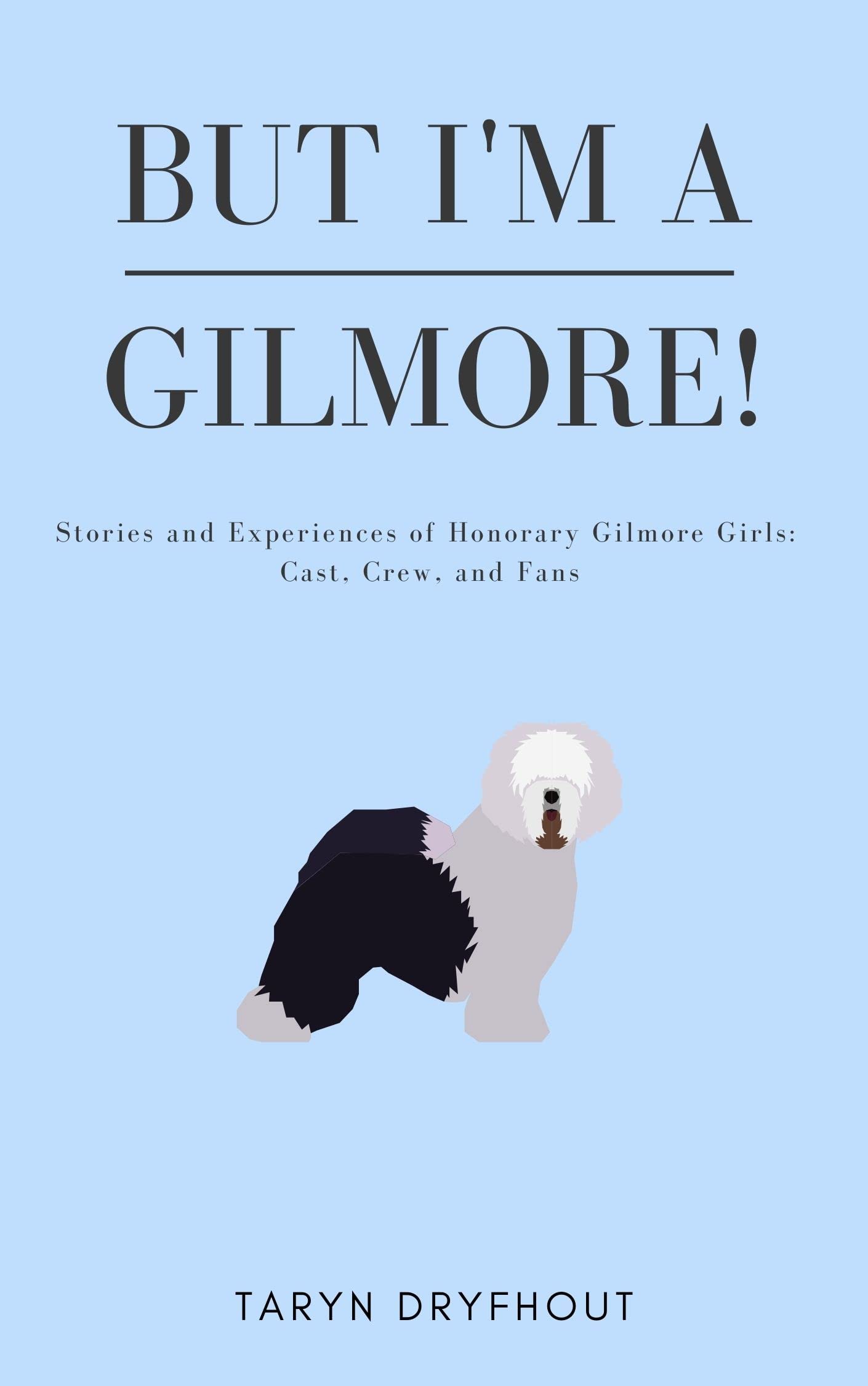 But I'm a Gilmore! : Stories and Experiences of Honorary Gilmore Girls: Cast, Crew, and Fans (Kindle Edition)