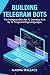 Building Telegram Bots: The...