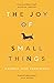 The Joy of Small Things