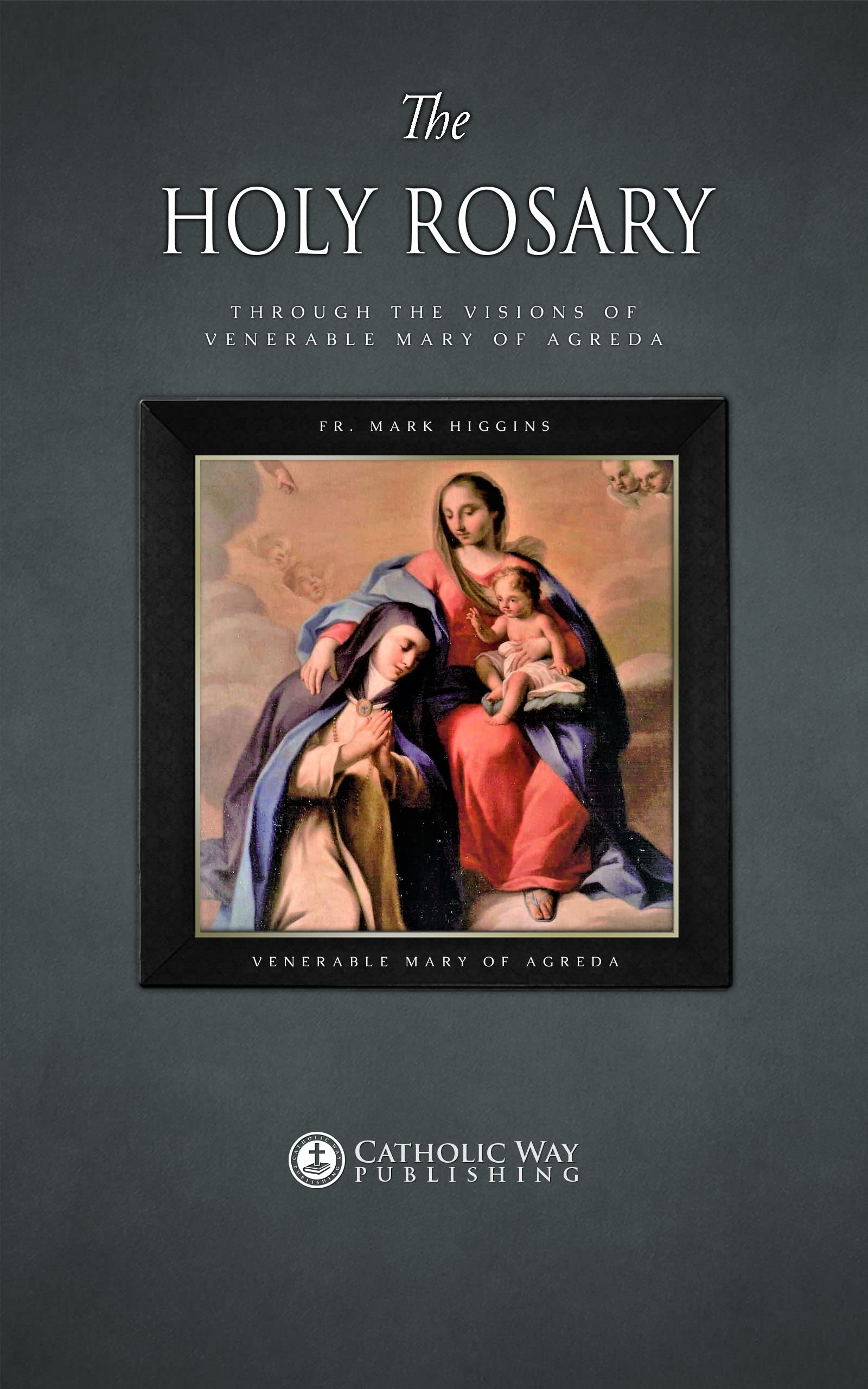 The Holy Rosary through the Visions of Venerable Mary of Agreda (Illustrated): Rosary meditations for the Joyful, Sorrowful, Glorious and Luminous mysteries of the Rosary