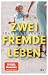 Zwei fremde Leben: Roman