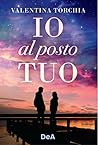 Io al posto tuo by Valentina Torchia