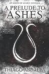 A Prelude to Ashes