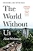The World Without Us by Alan Weisman